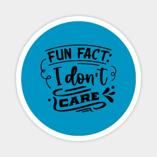 Fun Fact I don't care - Funny Sarcastic Joke Magnet